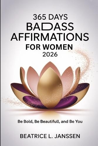365 Days Badass Affirmations for Women 2026: Be Bold, Be Beautiful and Be You