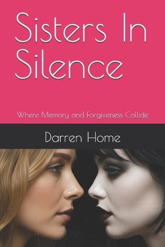 Sisters In Silence: Where Memory and Forgiveness Collide