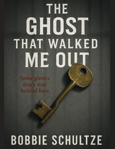 The Ghost That Walked Me Out: Some ghosts don't stay behind bars.