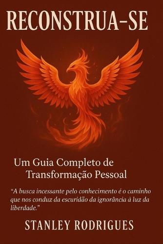 Reconstrua-se: Um Guia Completo de Transformação Pessoal