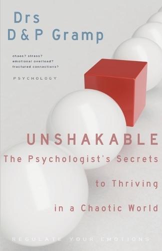 Unshakable: THE PSYCHOLOGIST'S SECRETS to THRIVING in a CHAOTIC WORLD