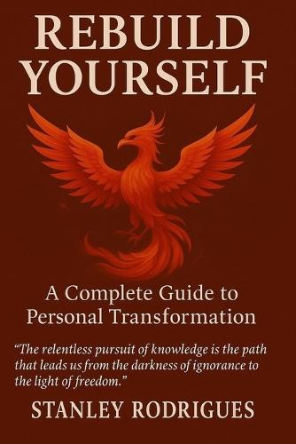 Rebuild Yourself: A Complete Guide to Personal Transformation