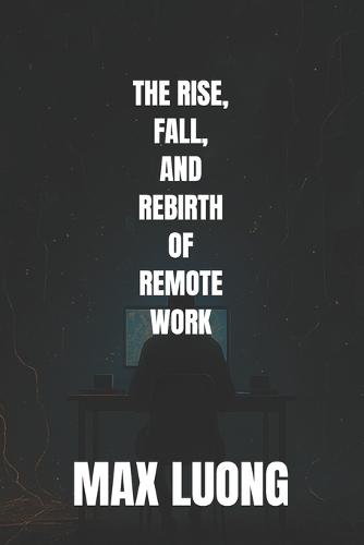 The Rise, Fall, and Rebirth of Remote Work