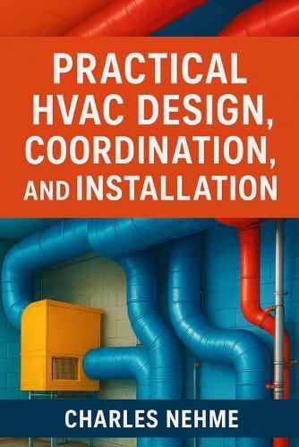 Practical HVAC Design, Coordination, and Installation (Step by Step Guide)