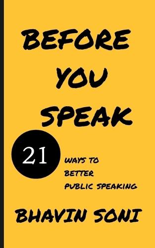 Before You Speak: 21 ways to better public speaking