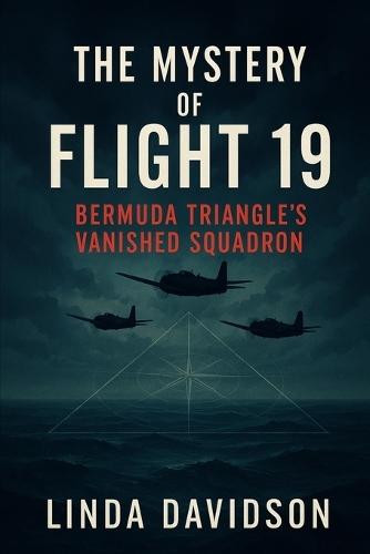 The Mystery of Flight 19: Bermuda Triangle's Vanished Squadron