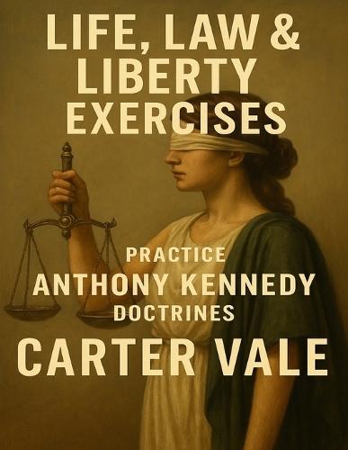 Life, Law & Liberty Exercises: Practice Anthony Kennedy Doctrines
