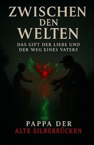 Zwischen den Welten: Das Gift der Liebe und der Weg eines Vaters