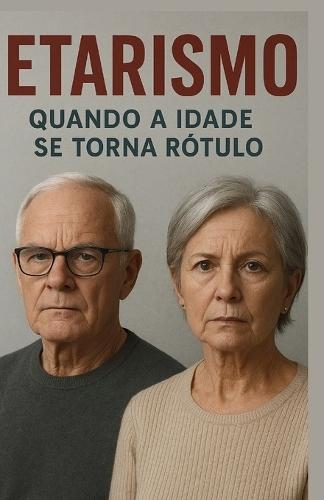 Etarismo - Quando a Idade Se Torna Um Rótulo