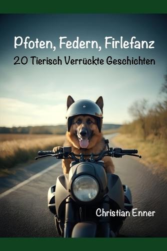 Pfoten, Federn, Firlefanz: 20 Tierisch Verrückte Geschichten