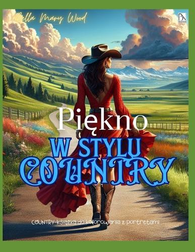 Pi&#281;kno w stylu COUNTRY COUNTRY-ksi&#261;&#380;ka do kolorowania z portretami: wiejska ksi&#261;&#380;ka