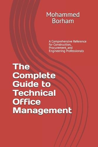 The Complete Guide to Technical Office Management: A Comprehensive Reference for Construction, Procurement, and Engineering Professionals