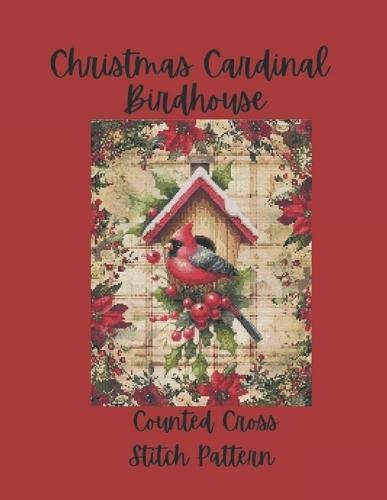 Christmas Cardinal Birdhouse: Festive Holiday Design Counted Cross Stitch Pattern