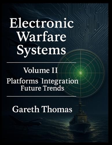 Electronic Warfare Systems: Volume II: Platforms, Integration and Future Trends