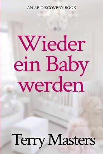 Wieder ein Baby werden: Eine ABDL-Windel- und Regressionsgeschichte