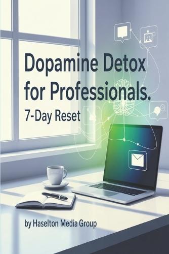 Dopamine Detox for Professionals: 7-Day Reset