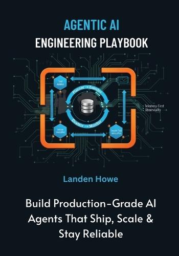 Agentic AI Engineering Playbook: Build Production-Grade AI Agents That Ship, Scale & Stay Reliable