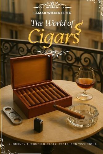 The World of Cigars: A Journey Through History, Taste, and Technique