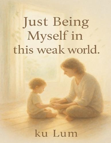 Just Being Myself in This Weak World