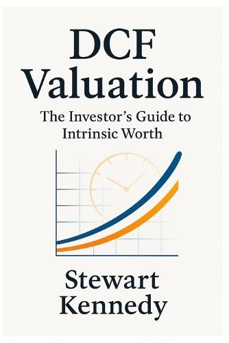 DCF Valuation: The Investor's Guide to Intrinsic Worth