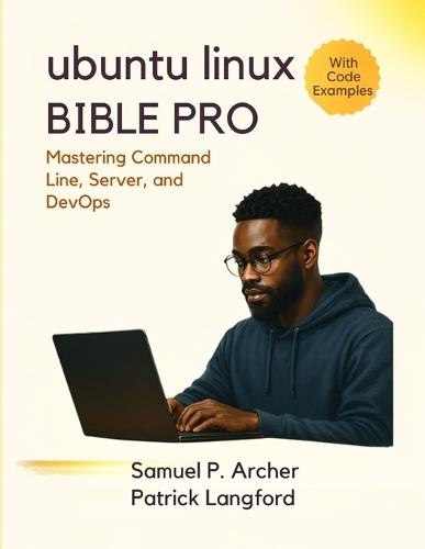 Ubuntu Linux Bible Pro: Mastering Command Line, Server, and DevOps