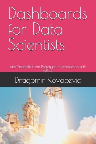 Dashboards for Data Scientists: with Streamlit From Prototype to Production with Python