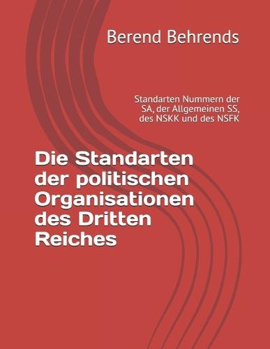 Die Standarten der politischen Organisationen des Dritten Reiches: Standarten Nummern der SA, der Allgemeinen SS, des NSKK und des NSFK