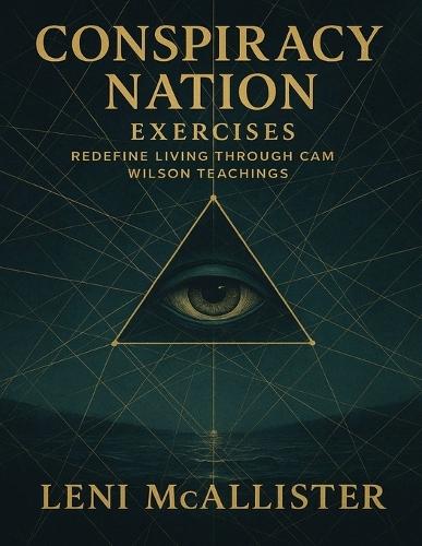 Conspiracy Nation Exercises: Redefine Living through Cam Wilson Teachings