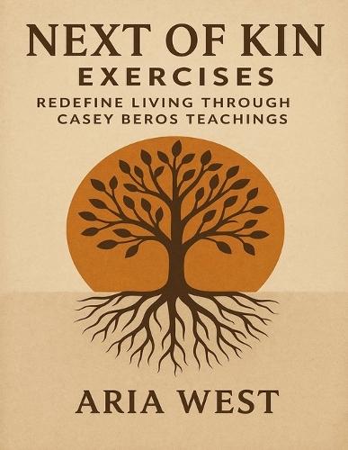 Next of Kin Exercises: Redefine Living through Casey Beros Teachings