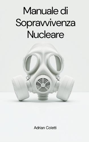 Manuale di Sopravvivenza Nucleare: Versione Civile Operativa
