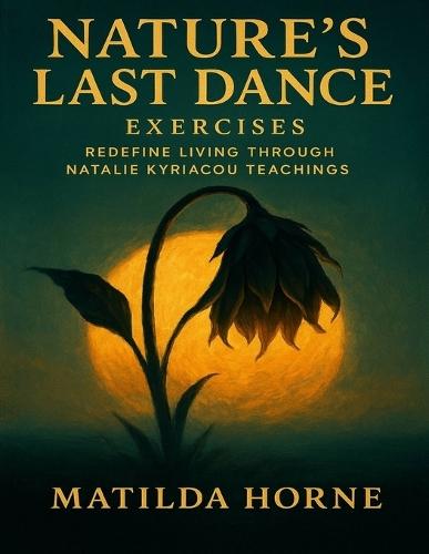 Nature's Last Dance Exercises: Redefine Living through Natalie Kyriacou Teachings