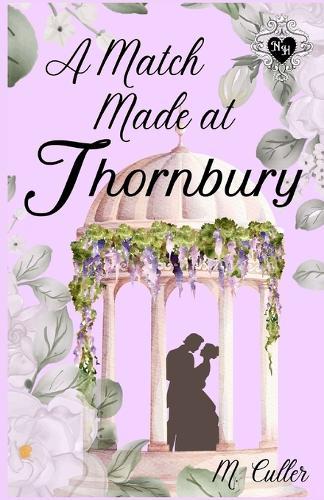 A Match Made At Thornbury: A Noble Hearts Historical Romance