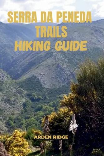 Serra Da Peneda Trails Hiking Guide: Explore the Hidden Wilderness of Portugal's Peneda-Gerês National Park- Updated Edition 2025-2026