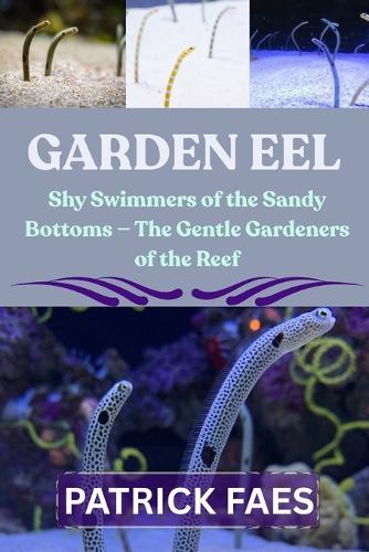 Garden Eel: Shy Swimmers of the Sandy Bottoms - The Gentle Gardeners of the Reef