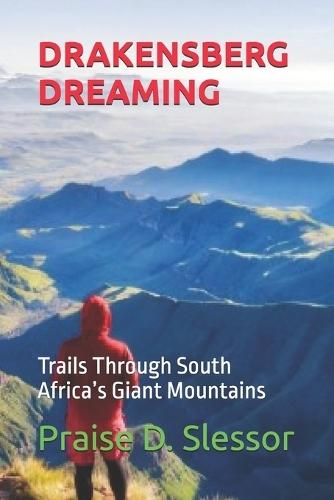 Drakensberg Dreaming: Trails Through South Africa's Giant Mountains