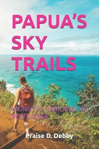Papua's Sky Trails: Hiking the Highlands of New Guinea