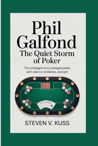 Phil Galfond: The Quiet Storm of Poker: The strategist who changed poker with silence, brilliance, and grit.