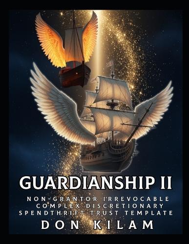 Guardianship II: Non-Grantor Irrevocable Complex Discretionary Spendthrift Trust Template