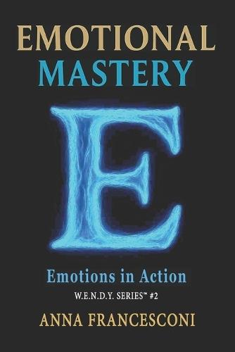 Emotional Mastery: Emotions in Action. The Healing Power of our Emotions, 5 minutes a day to change your perspective. (English Version)