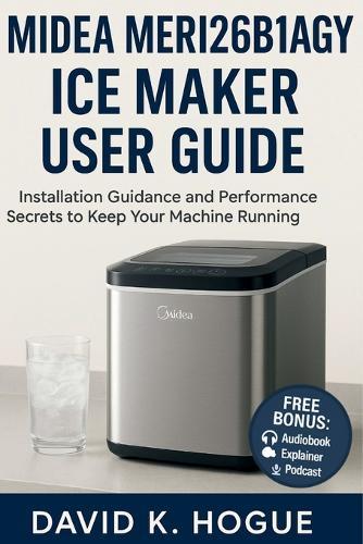 Midea MERI26B1AGY Ice Maker User Guide: Installation Guidance and Performance Secrets to Keep Your Machine Running Perfectly