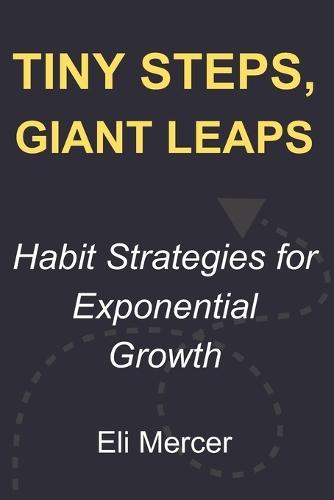 Tiny Steps, Giant Leaps: Habit Strategies for Exponential Growth