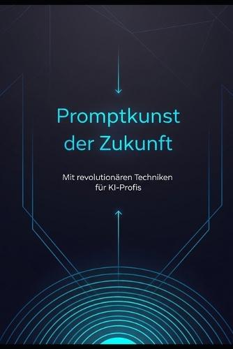 Promptkunst der Zukunft: Mit revolutionären Techniken für KI-Profis