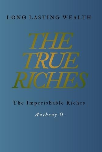 The True Riches: Building Long Lasting Wealth