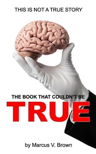 The Book That Couldn't Be True: This Is Not A True Story