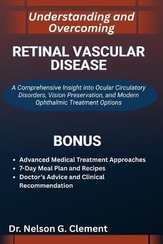 Understanding and Overcoming Retinal Vascular Disease: A Comprehensive Insight into Ocular Circulatory Disorders, Vision Preservation, and Modern Ophthalmic Treatment Options
