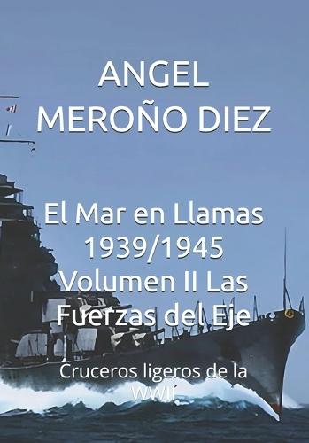 El Mar en Llamas 1939/1945 Volumen II Las Fuerzas del Eje: Cruceros ligeros de la WWII