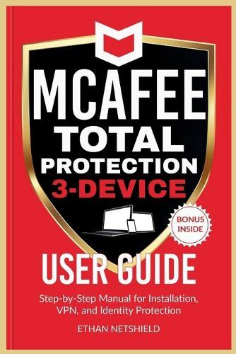 McAfee Total Protection 3-Device User Guide: Step-by-Step Manual for Installation, VPN, and Identity Protection