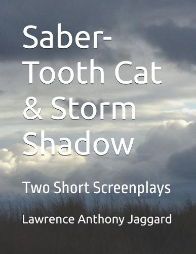 Saber-Tooth Cat & Storm Shadow: Two Short Screenplays