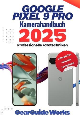 Google Pixel 9 Pro Kamerahandbuch 2025: Professionelle Fototechniken