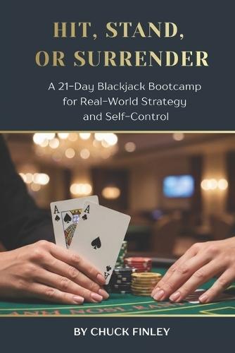 Hit, Stand, or Surrender: A 21-Day Blackjack Bootcamp for Real-World Strategy and Self Control